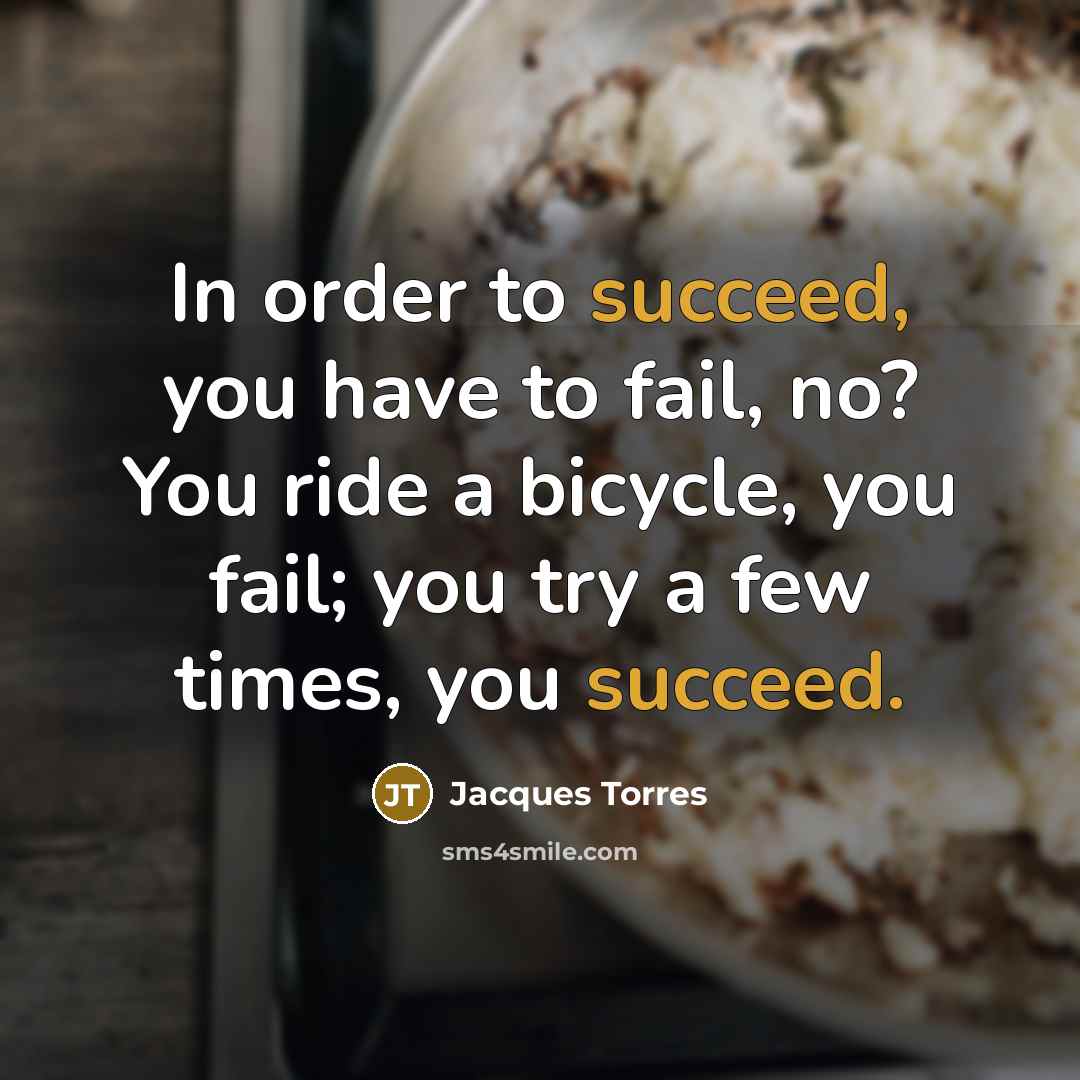 “In order to succeed, you have to fail, no? You…” quote by Jacques Torres