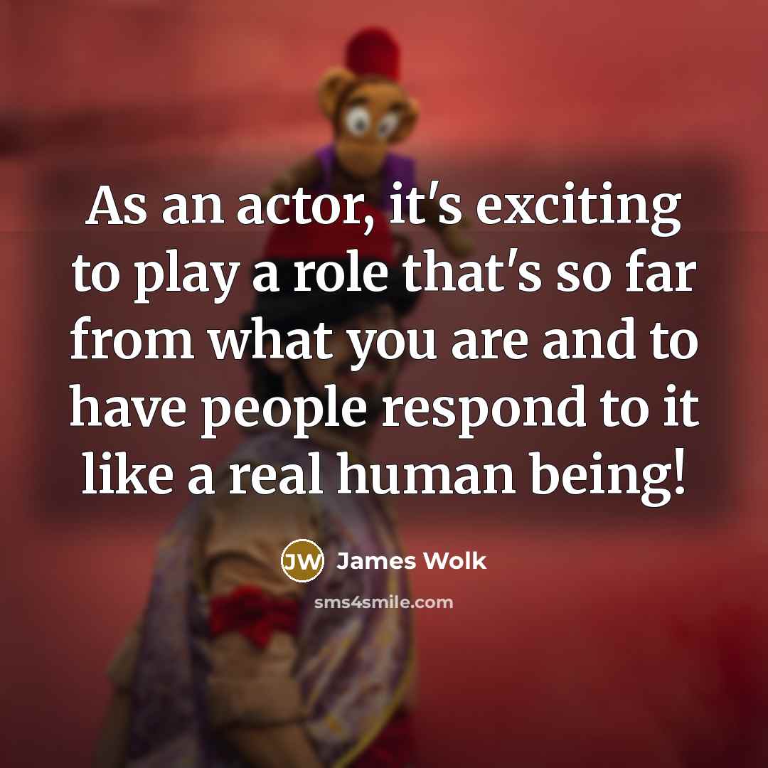 “As an actor, it's exciting to play a role that's…” quote by James Wolk