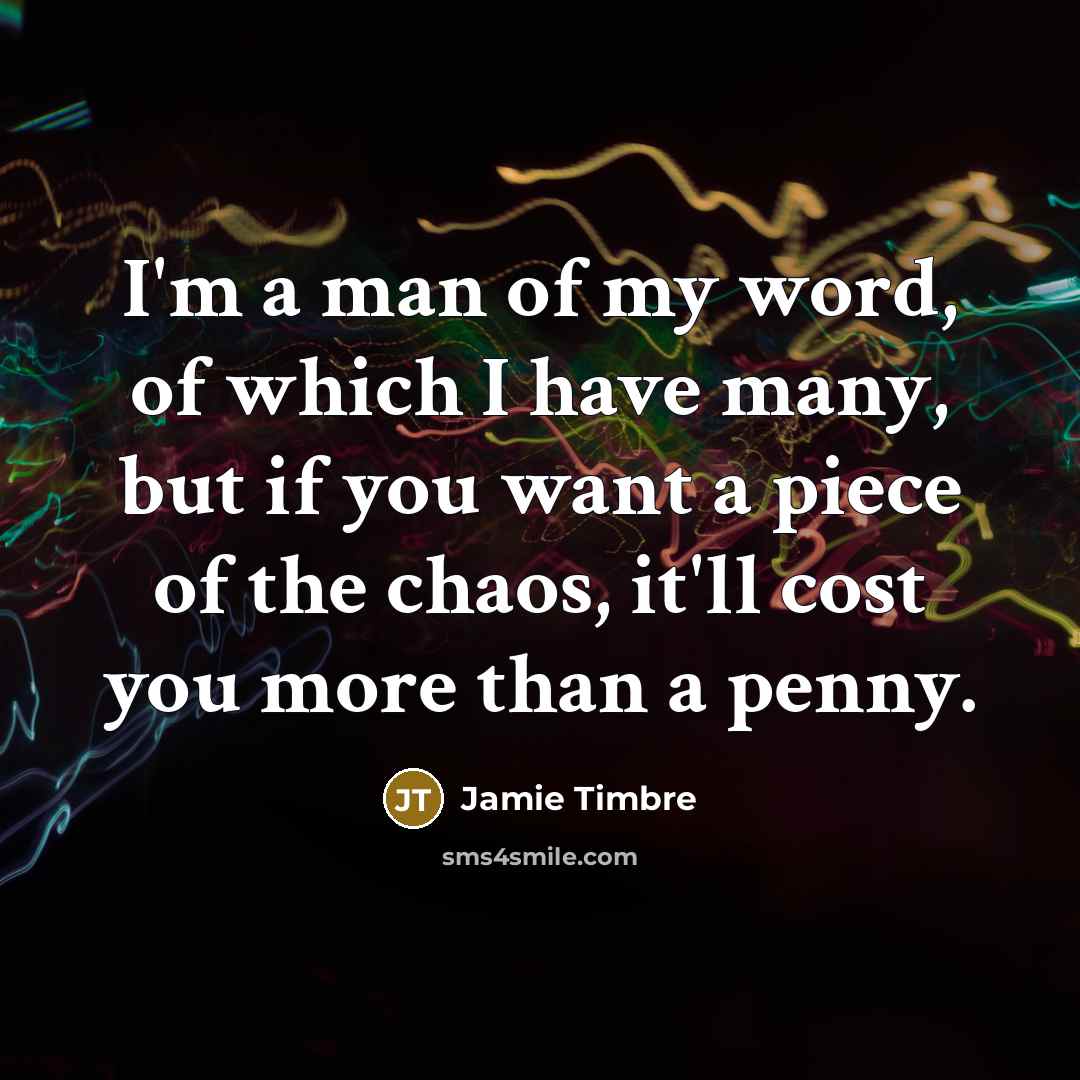 “I'm a man of my word, of which I have…” quote by Jamie Timbre