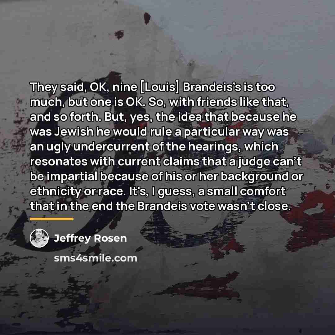 “They said, OK, nine [Louis] Brandeis's is too much, but…” quote by Jeffrey Rosen