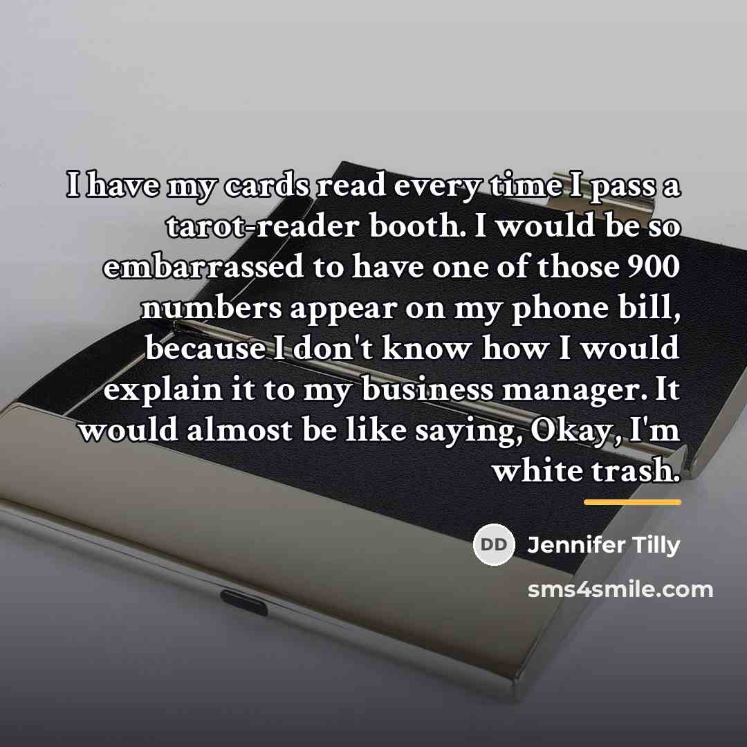 “I have my cards read every time I pass a…” quote by Jennifer Tilly