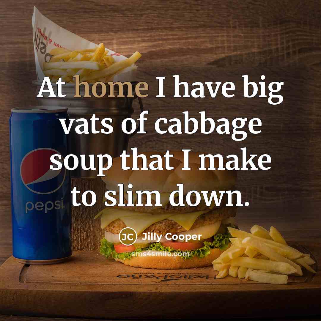 “At home I have big vats of cabbage soup that…” quote by Jilly Cooper