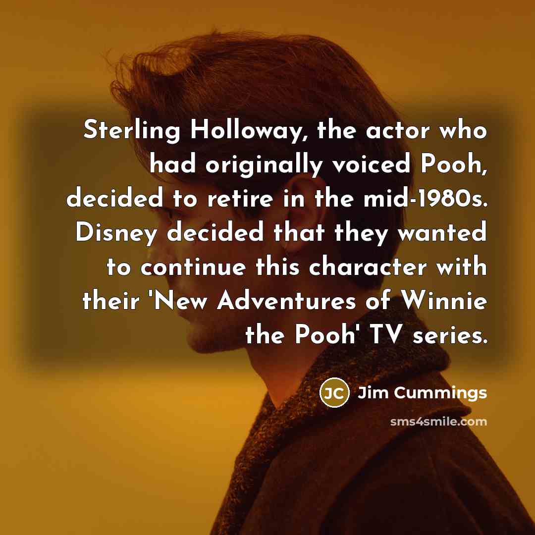 “Sterling Holloway, the actor who had originally voiced Pooh, decided…” quote by Jim Cummings
