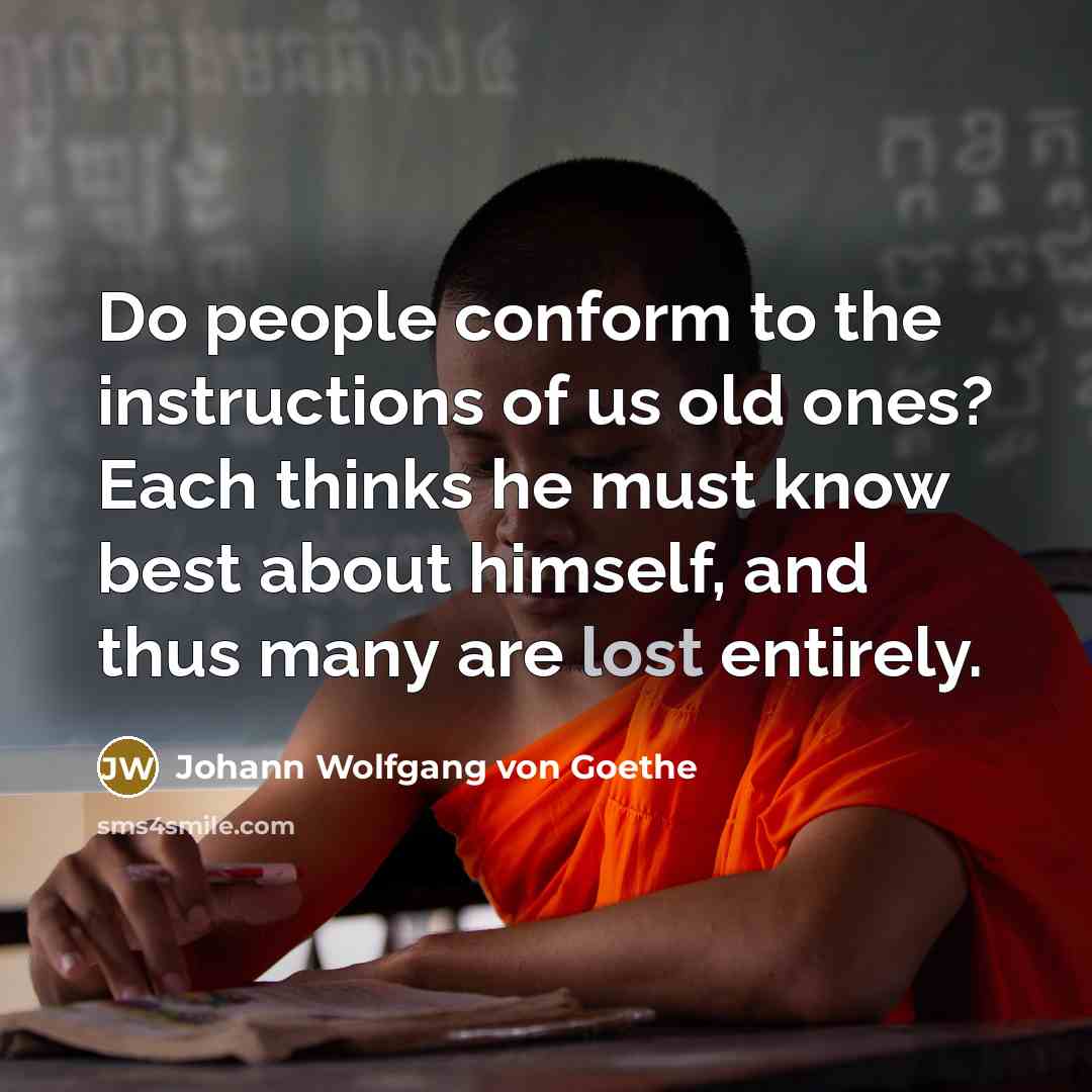 “Do people conform to the instructions of us old ones?…” quote by Johann Wolfgang von Goethe