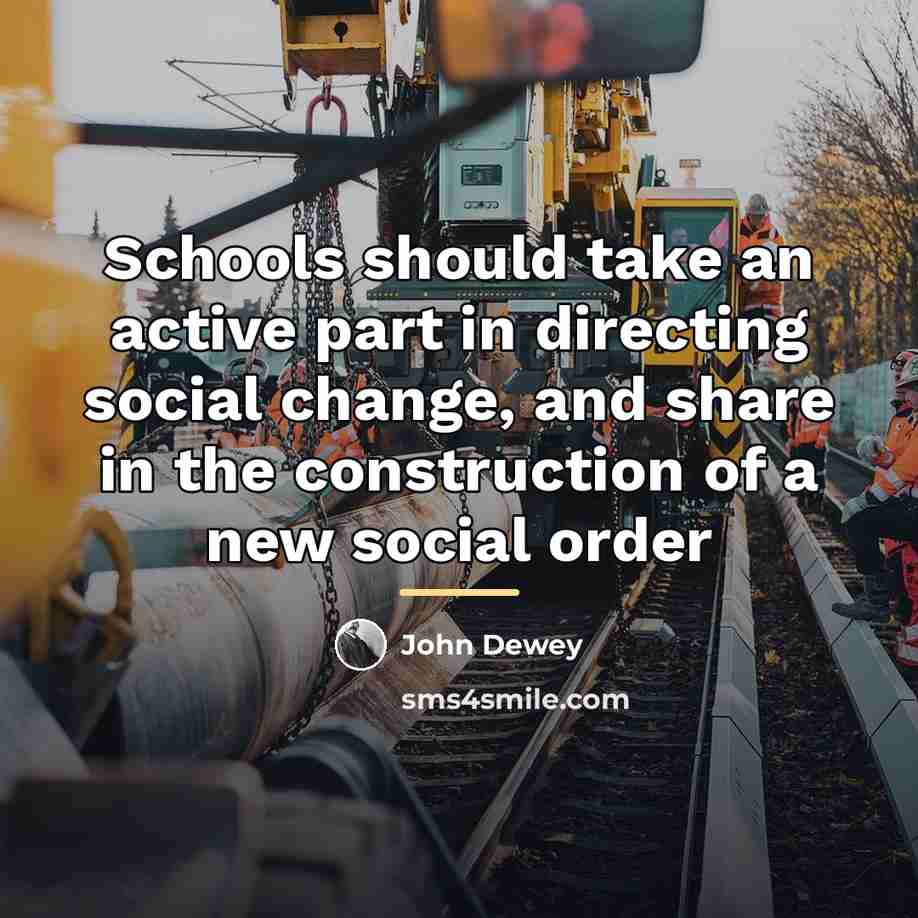 “Schools should take an active part in directing social change,…” quote by John Dewey