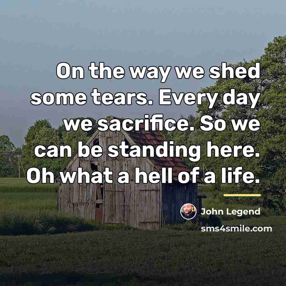 “On the way we shed some tears. Every day we…” quote by John Legend