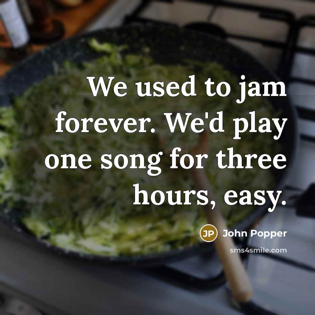 “We used to jam forever. We'd play one song for…” quote by John Popper