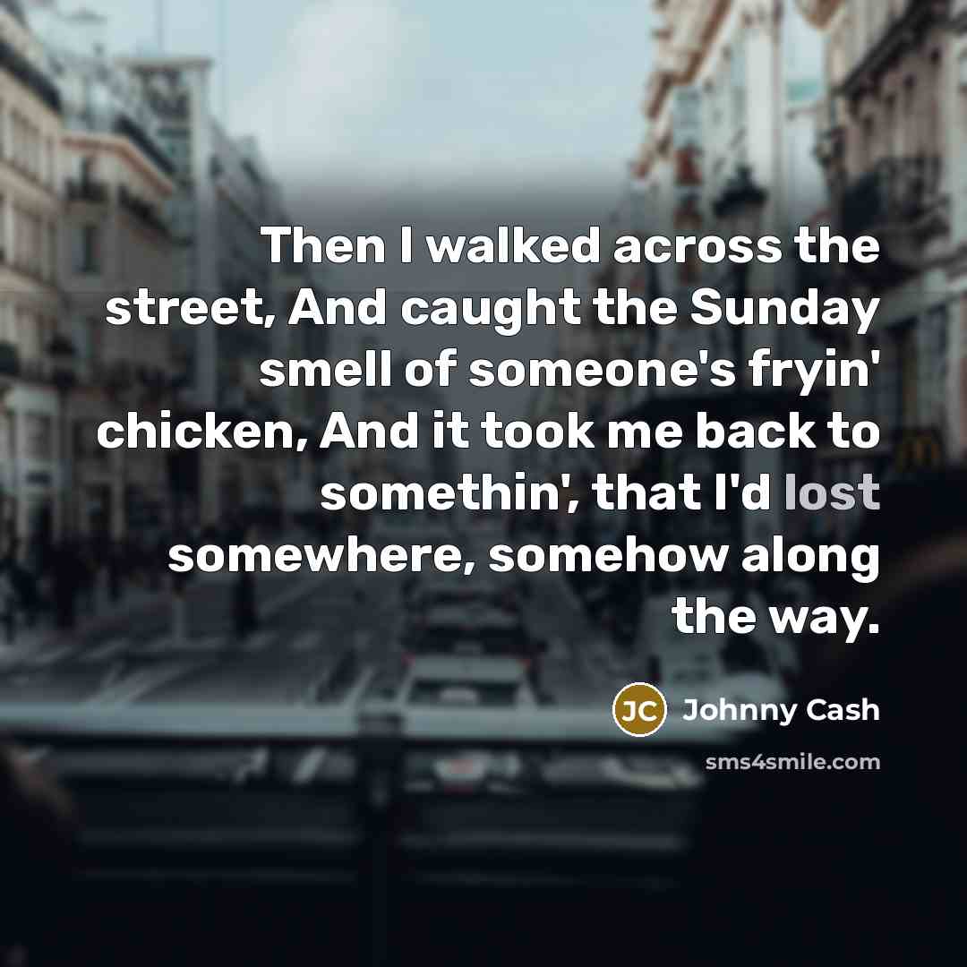 “Then I walked across the street, And caught the Sunday…” quote by Johnny Cash