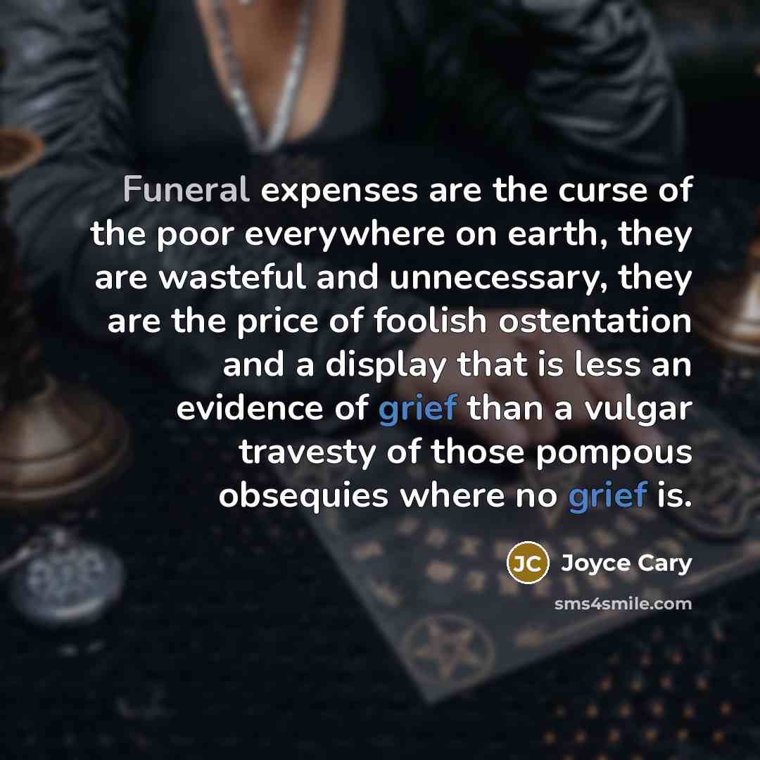 “Funeral expenses are the curse of the poor everywhere on…” quote by Joyce Cary