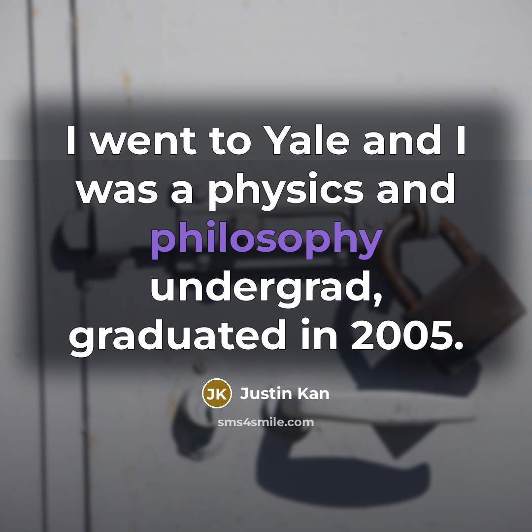 “I went to Yale and I was a physics and…” quote by Justin Kan