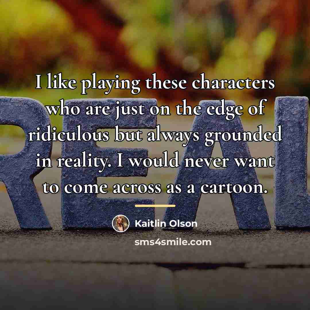 “I like playing these characters who are just on the…” quote by Kaitlin Olson