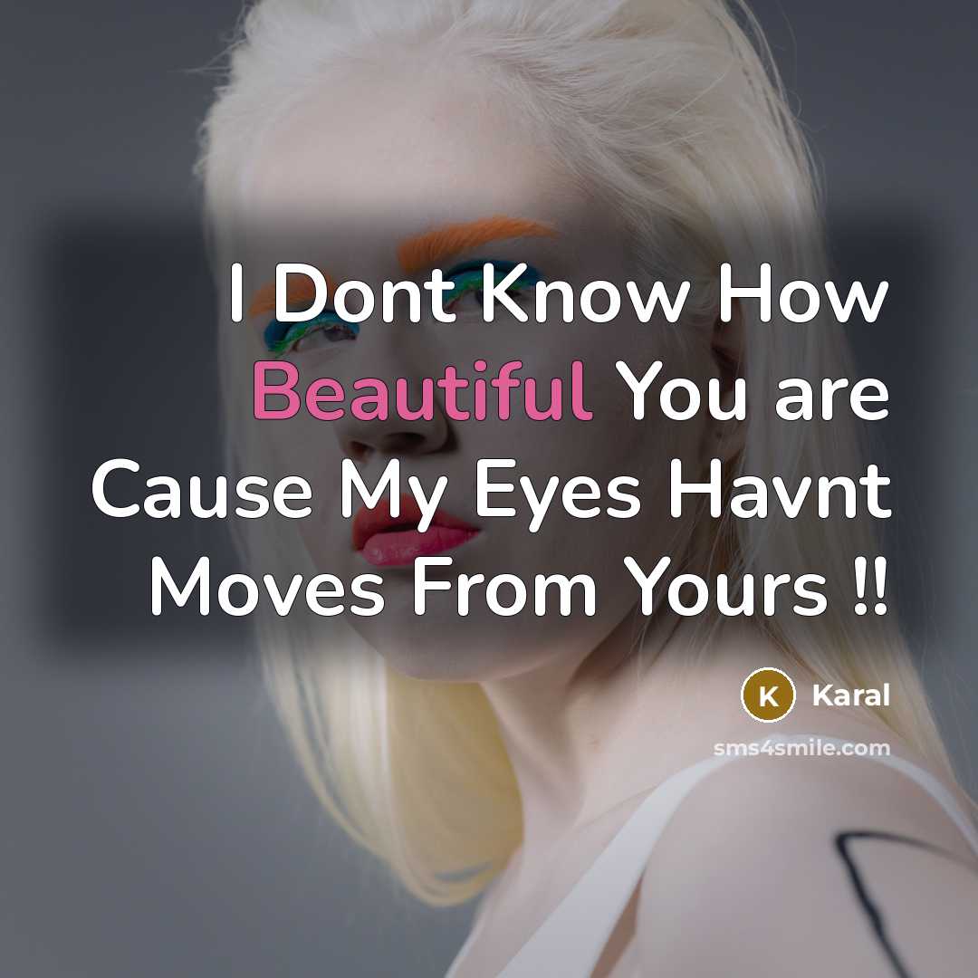 “I Dont Know How Beautiful You are Cause My Eyes Havnt Moves From Yours !!” quote by Karal