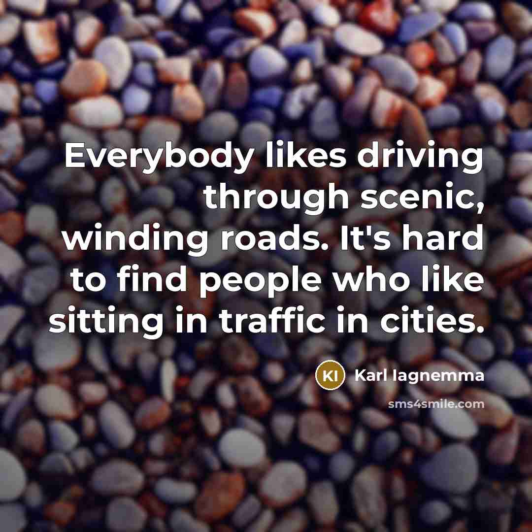 “Everybody likes driving through scenic, winding roads. It's hard to…” quote by Karl Iagnemma