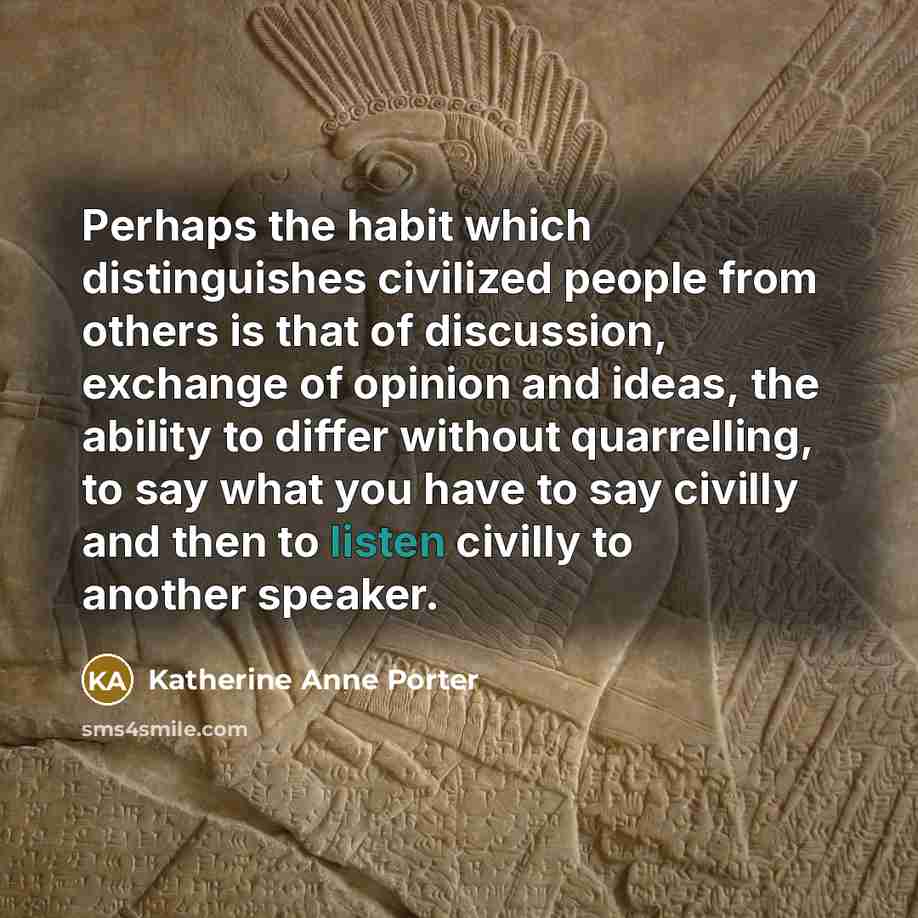 “Perhaps the habit which distinguishes civilized people from others is…” quote by Katherine Anne Porter