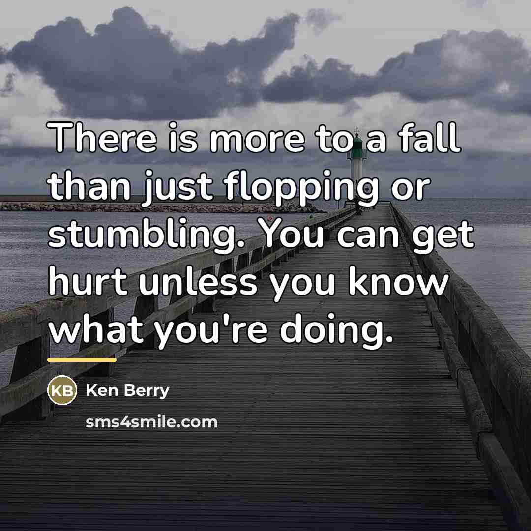 “There is more to a fall than just flopping or…” quote by Ken Berry