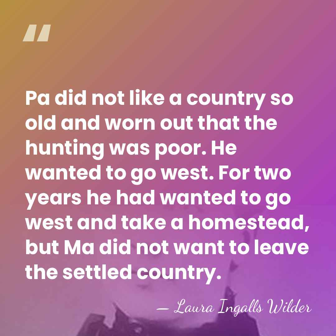 Pa did not like a country so old and worn out that&hellip; - Laura Ingalls Wilder