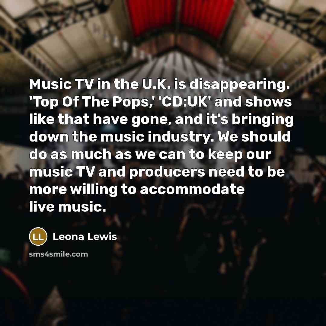 “Music TV in the U.K. is disappearing. 'Top Of The…” quote by Leona Lewis