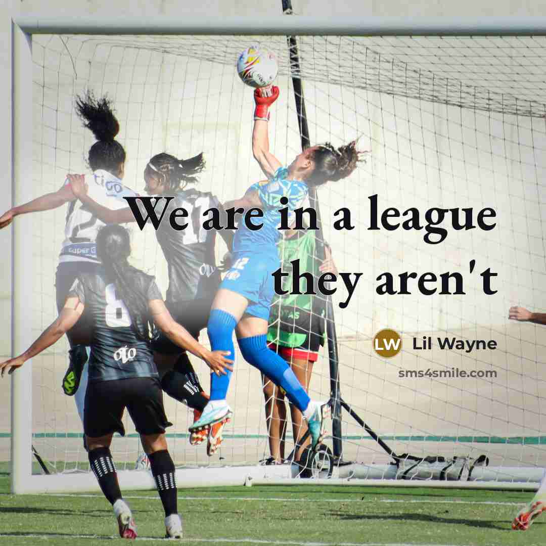 “We are in a league they aren't” quote by Lil Wayne