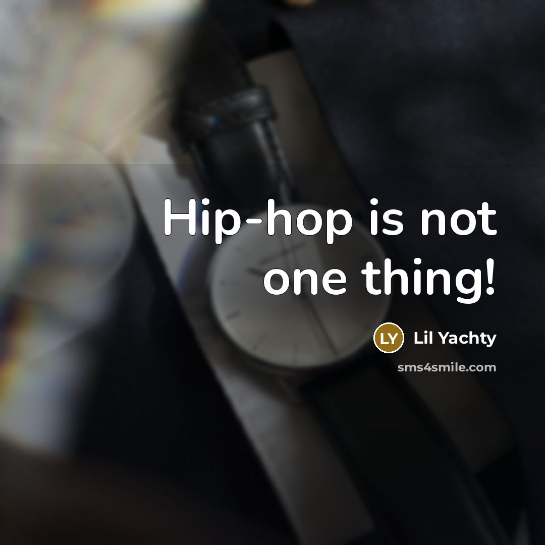 “Hip-hop is not one thing!…” quote by Lil Yachty