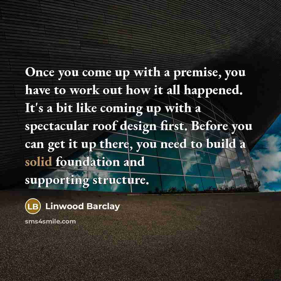 “Once you come up with a premise, you have to…” quote by Linwood Barclay