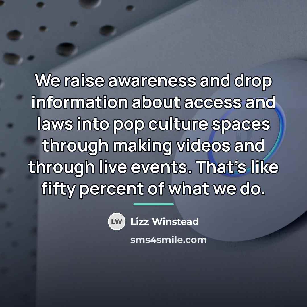“We raise awareness and drop information about access and laws…” quote by Lizz Winstead