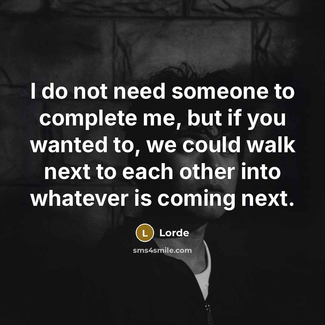 “I do not need someone to complete me, but if…” quote by Lorde