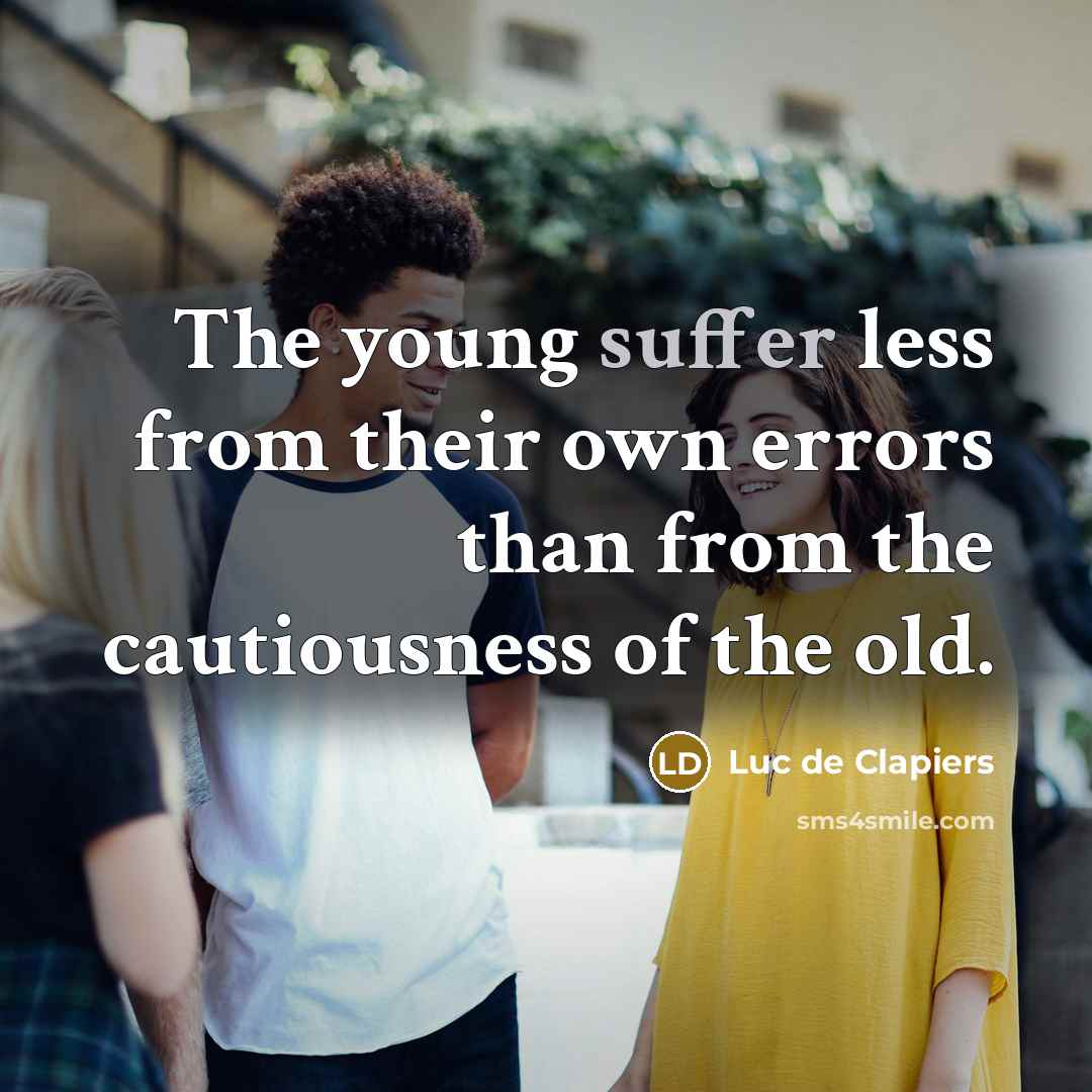 “The young suffer less from their own errors than from…” quote by Luc de Clapiers