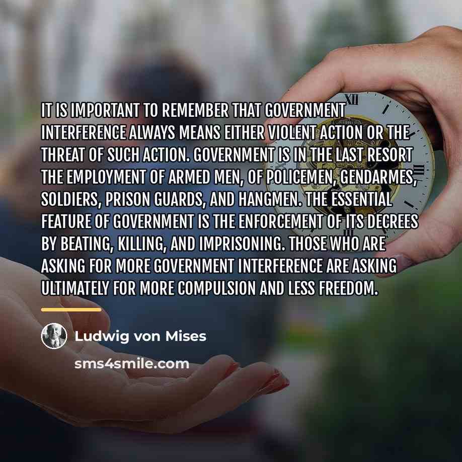 “It is important to remember that government interference always means…” quote by Ludwig von Mises