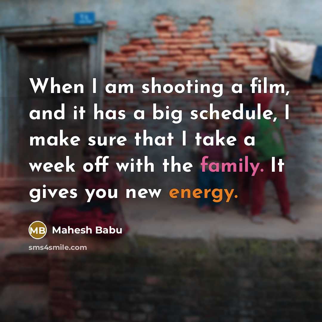 “When I am shooting a film, and it has a…” quote by Mahesh Babu