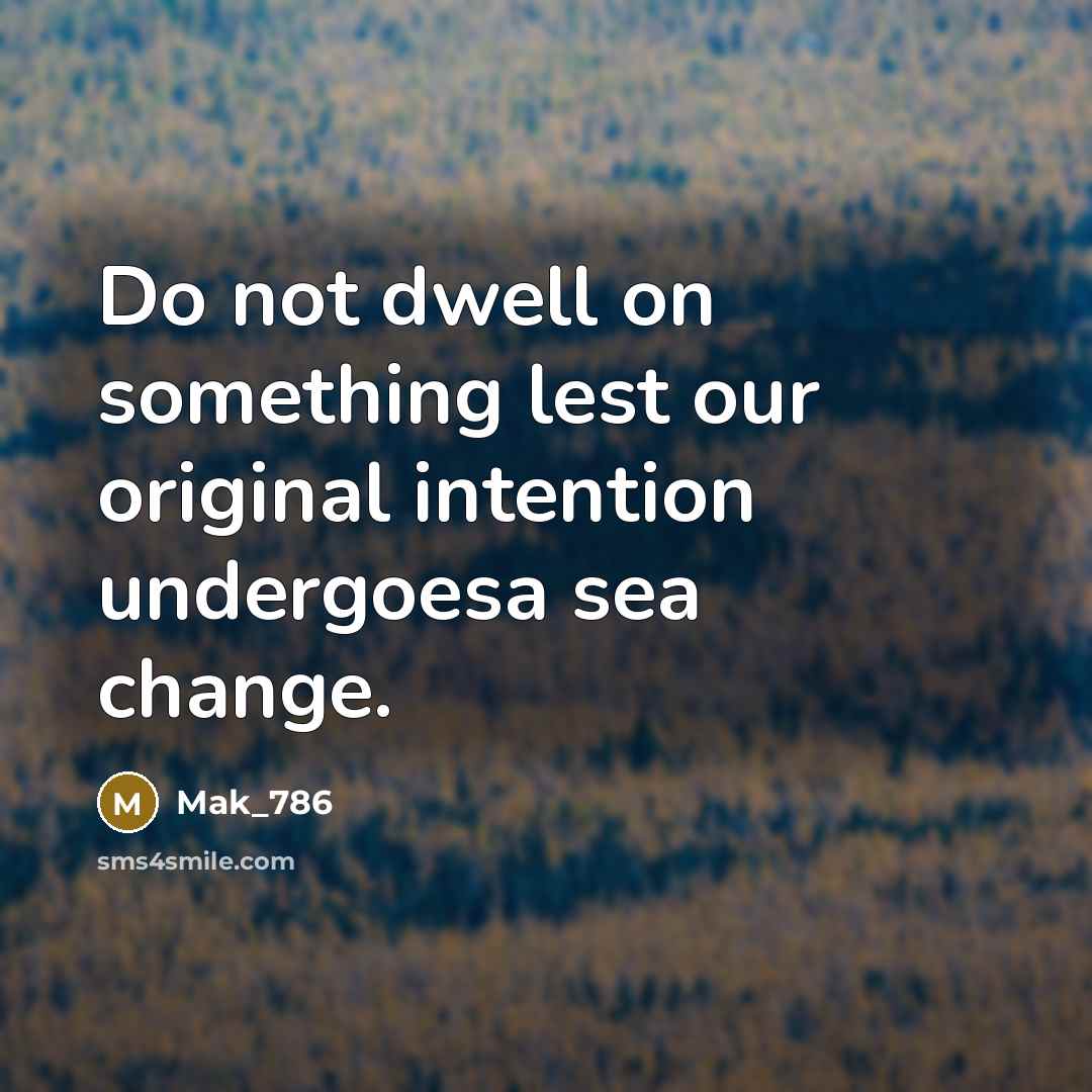 “Do not dwell on something lest our original intention undergoesa…” quote by Mak_786