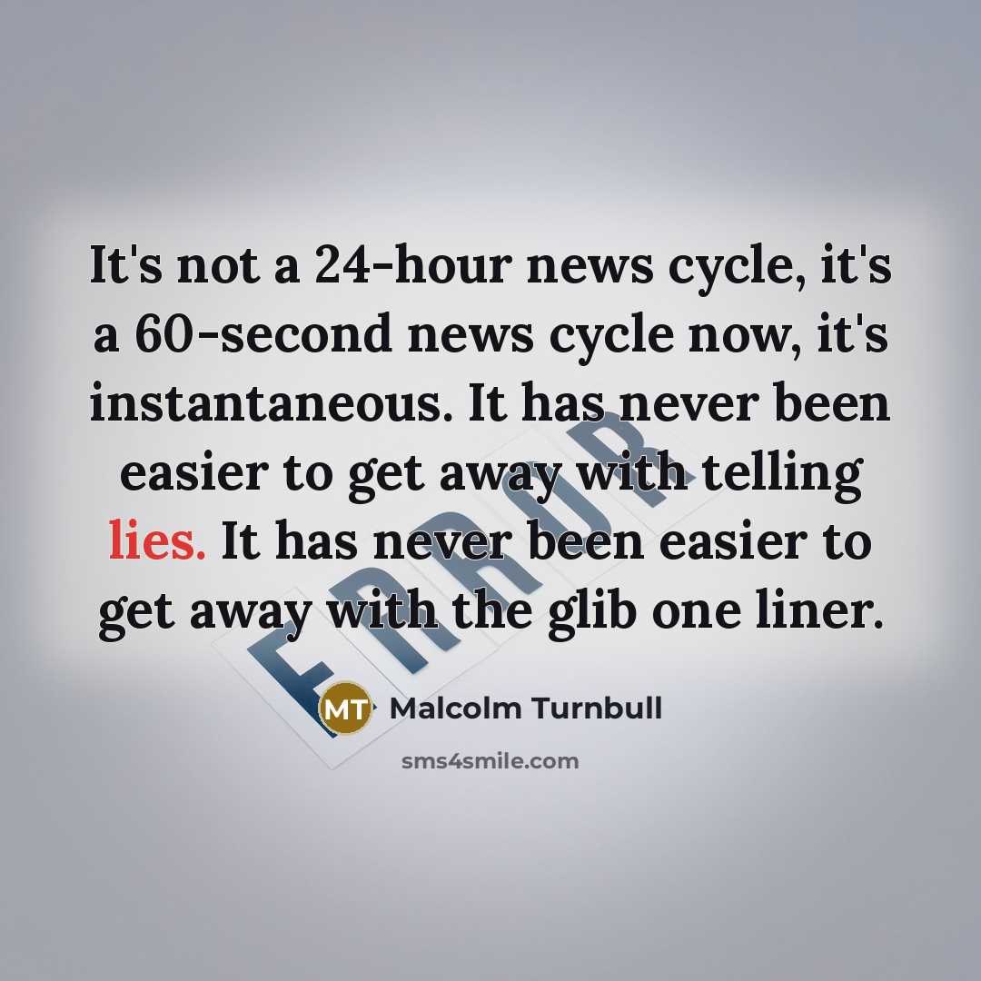 “It's not a 24-hour news cycle, it's a 60-second news…” quote by Malcolm Turnbull
