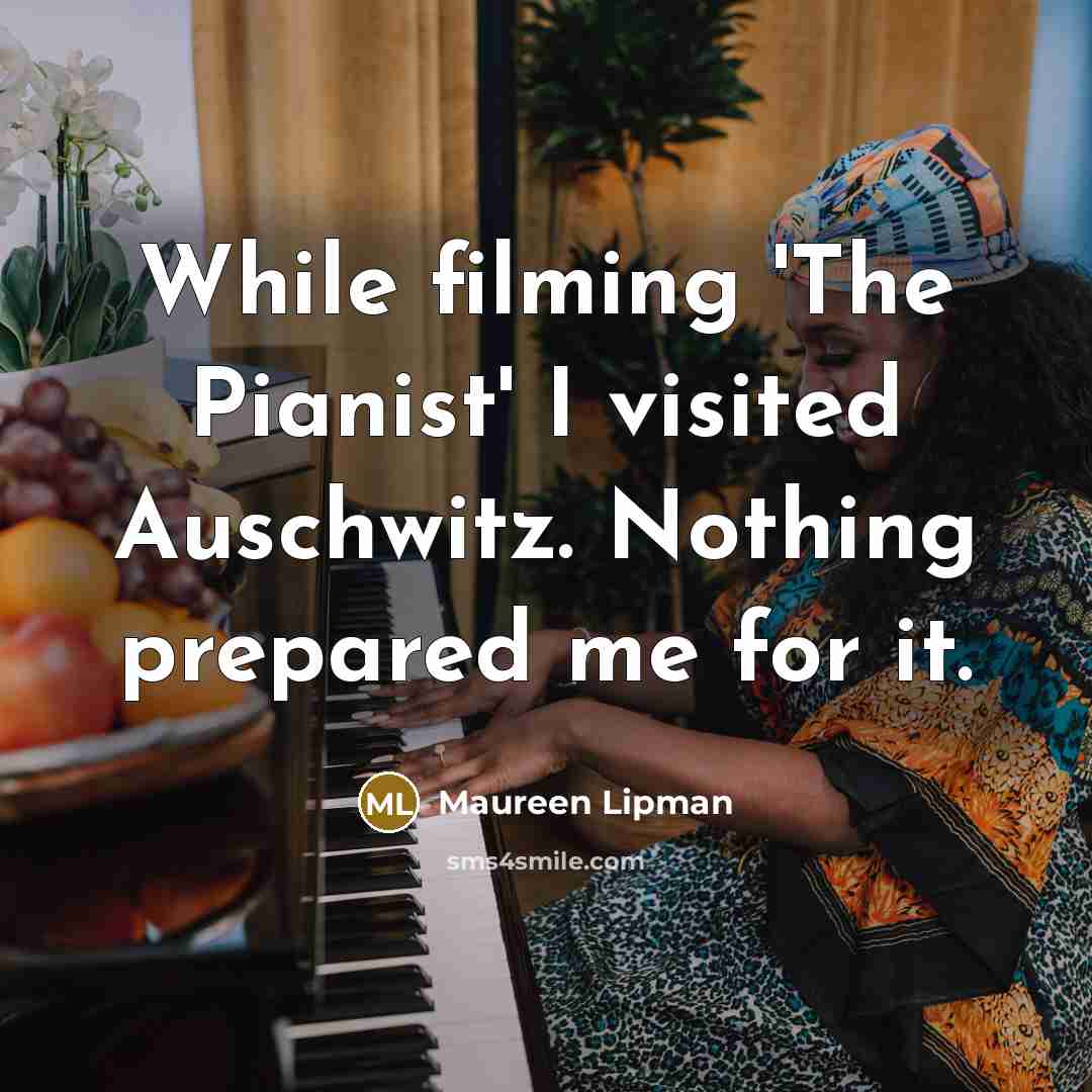 “While filming 'The Pianist' I visited Auschwitz. Nothing prepared me…” quote by Maureen Lipman