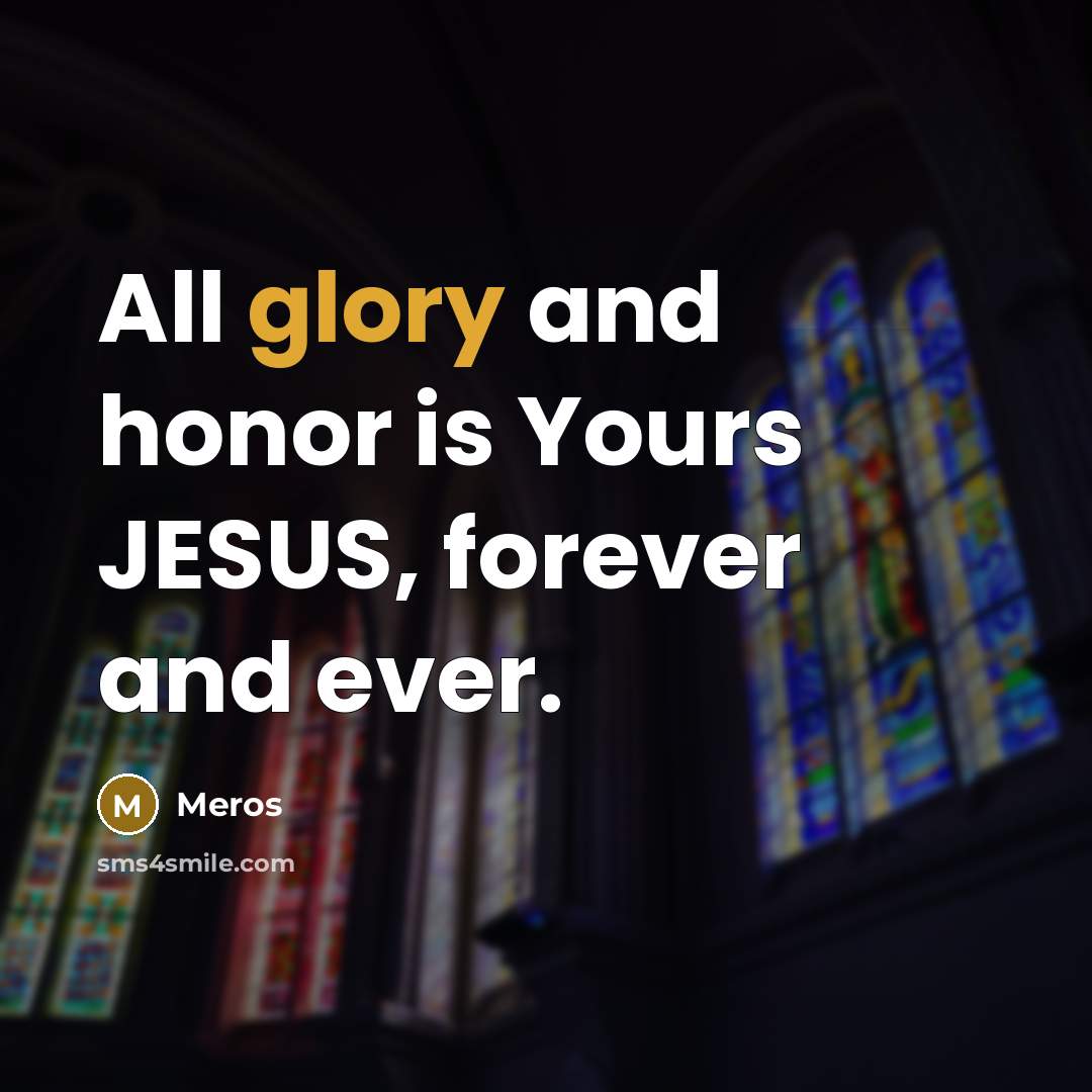 “All glory and honor is Yours JESUS, forever and ever.…” quote by Meros