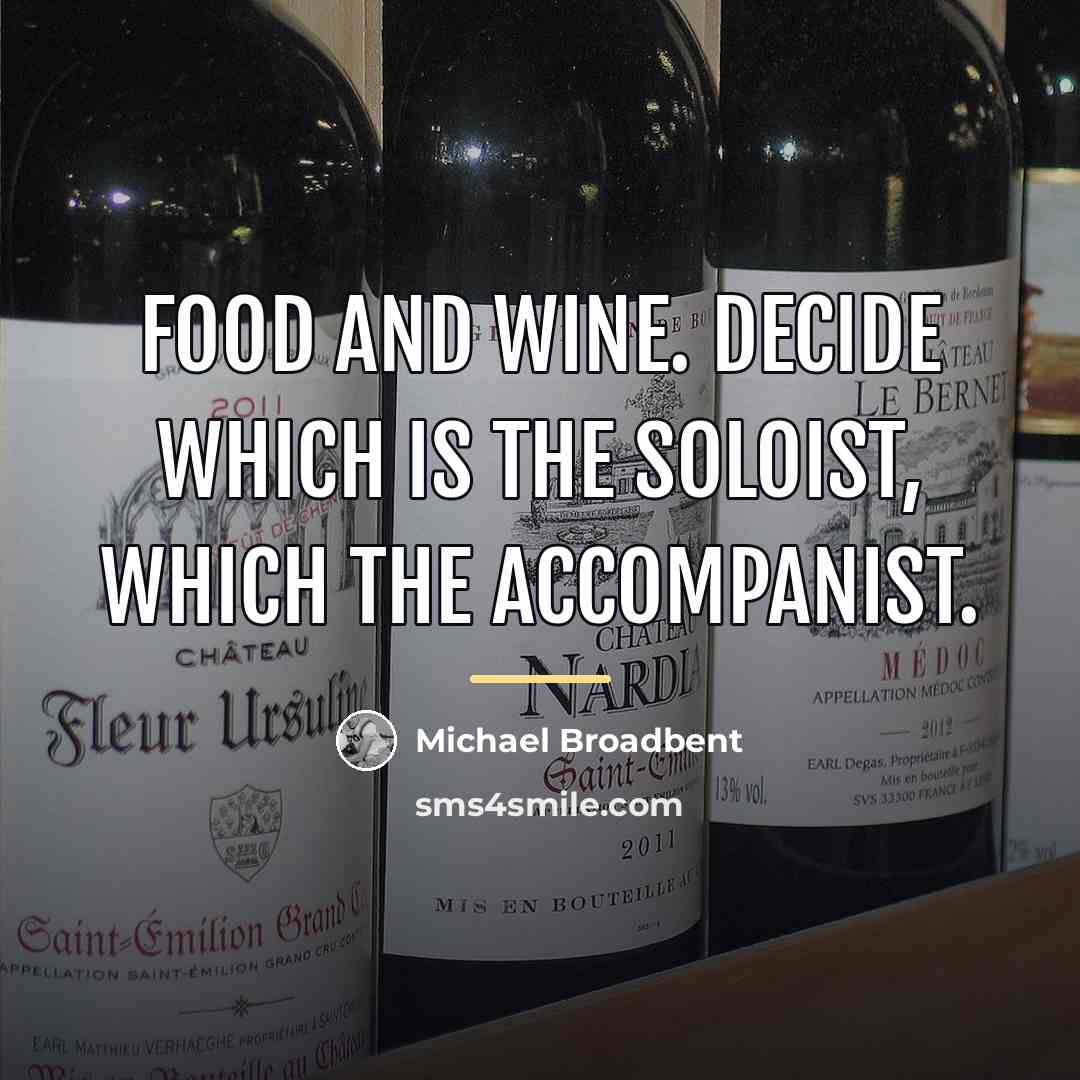 “Food and wine. Decide which is the soloist, which the…” quote by Michael Broadbent