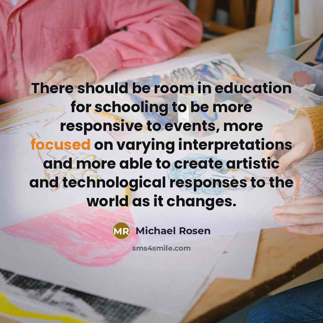 “There should be room in education for schooling to be…” quote by Michael Rosen