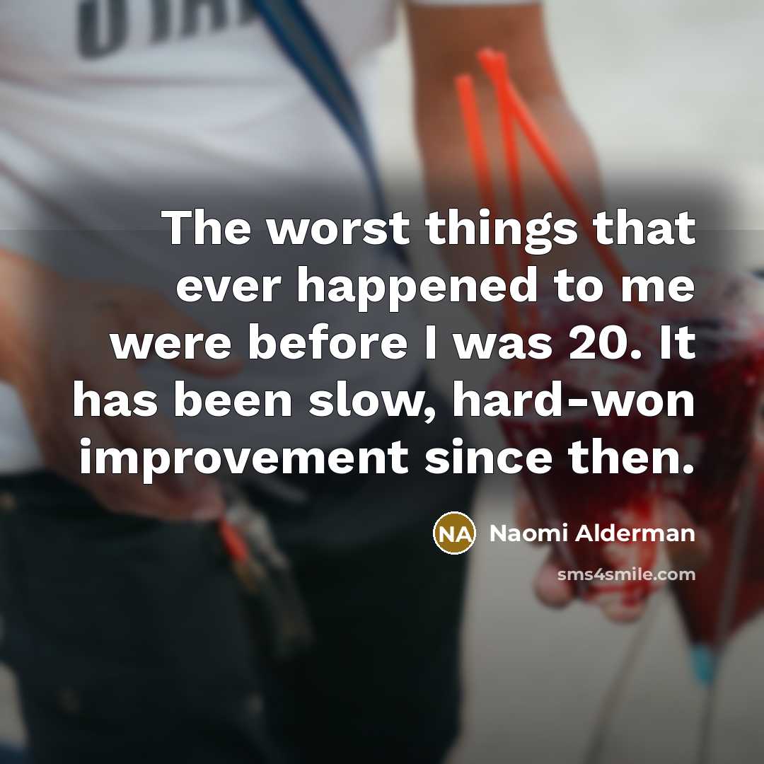 “The worst things that ever happened to me were before…” quote by Naomi Alderman