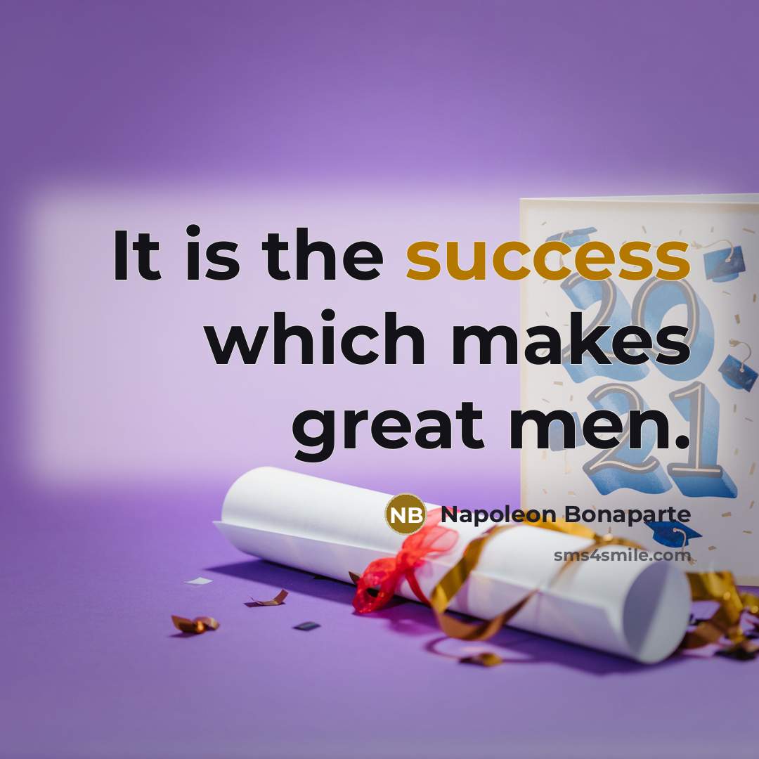 “It is the success which makes great men.…” quote by Napoleon Bonaparte