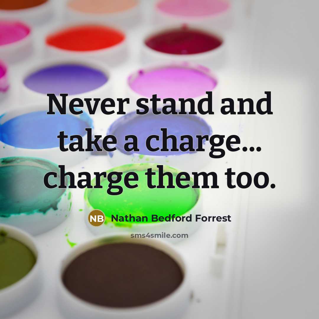“Never stand and take a charge... charge them too.…” quote by Nathan Bedford Forrest