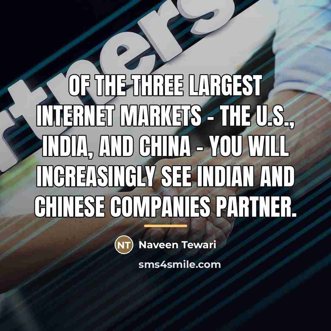 “Of the three largest Internet markets - the U.S., India,…” quote by Naveen Tewari