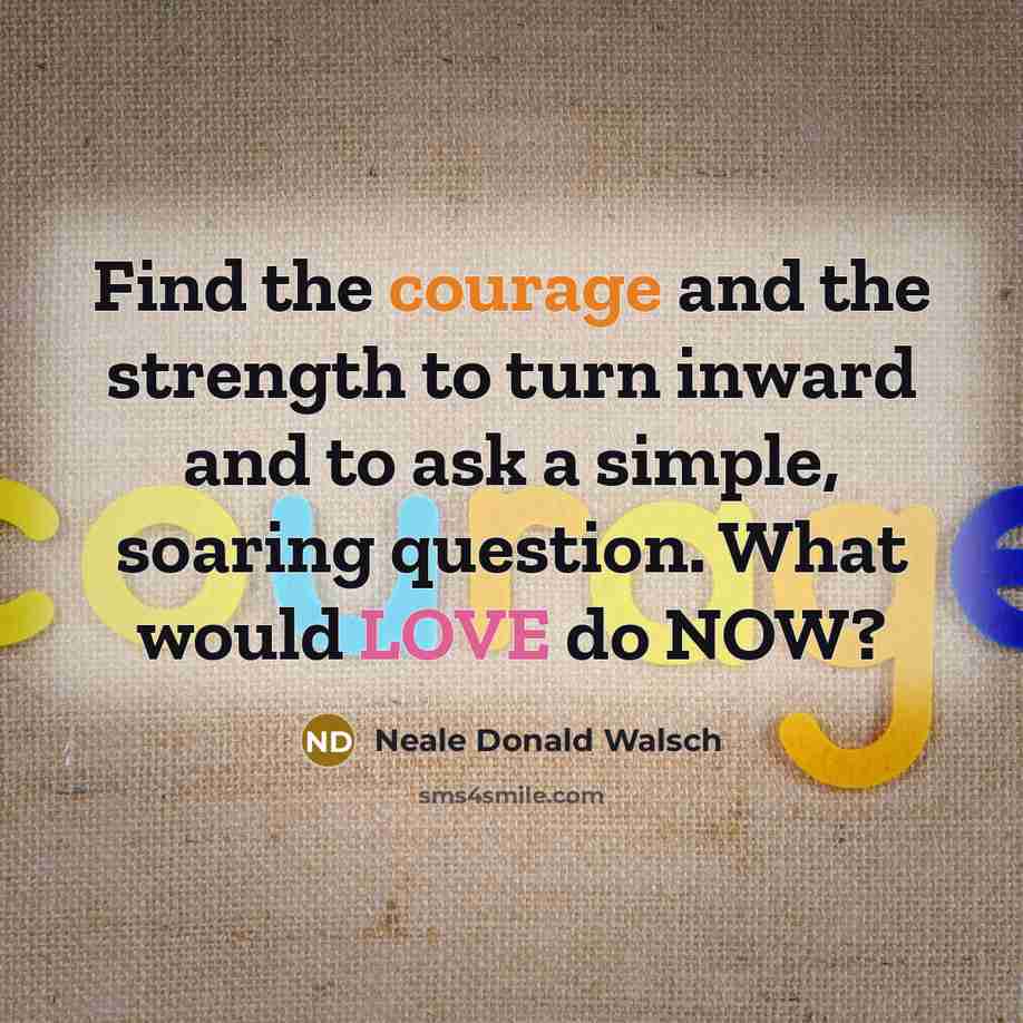 “Find the courage and the strength to turn inward and…” quote by Neale Donald Walsch