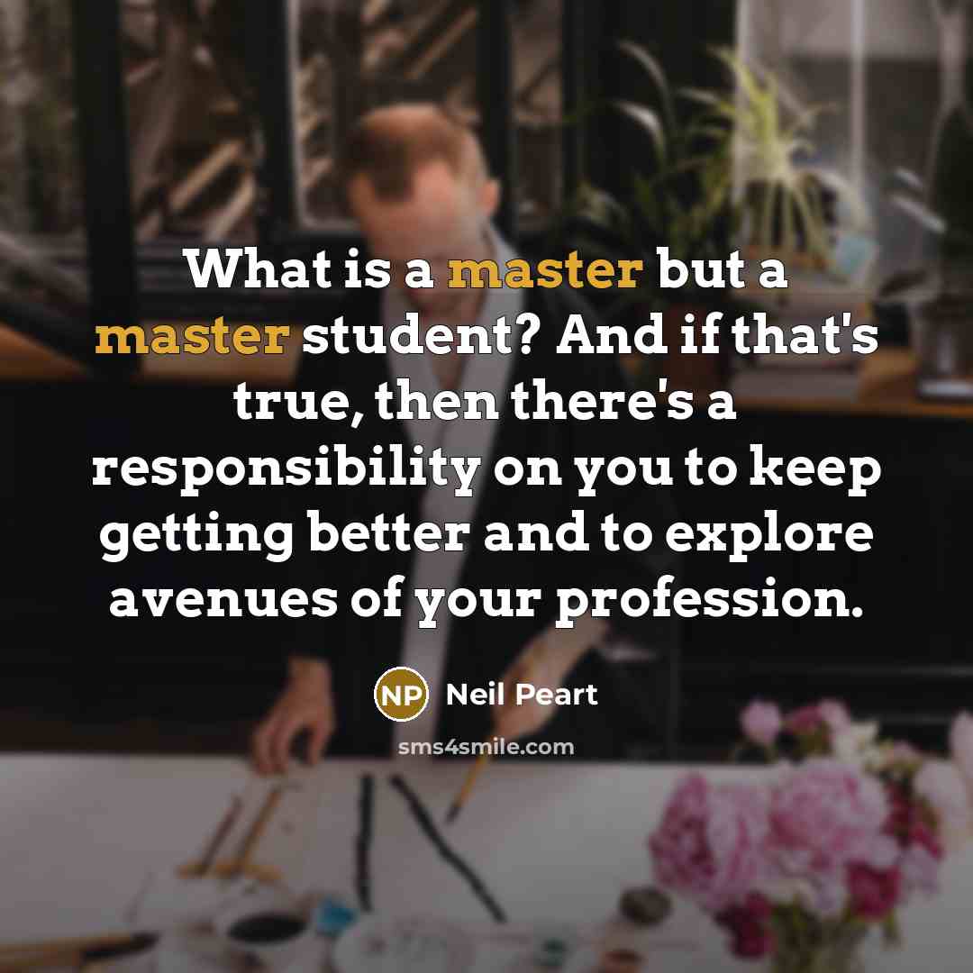 “What is a master but a master student? And if…” quote by Neil Peart