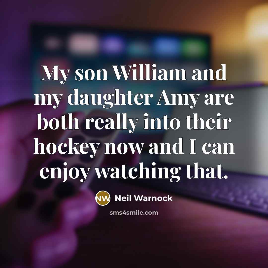 “My son William and my daughter Amy are both really…” quote by Neil Warnock