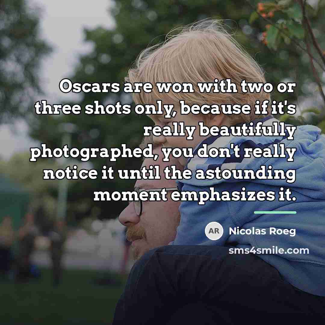 “Oscars are won with two or three shots only, because…” quote by Nicolas Roeg