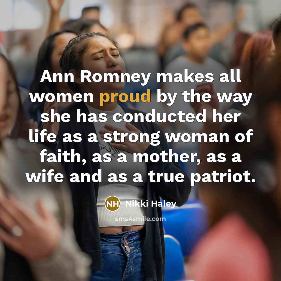 “Ann Romney makes all women proud by the way she…” quote by Nikki Haley