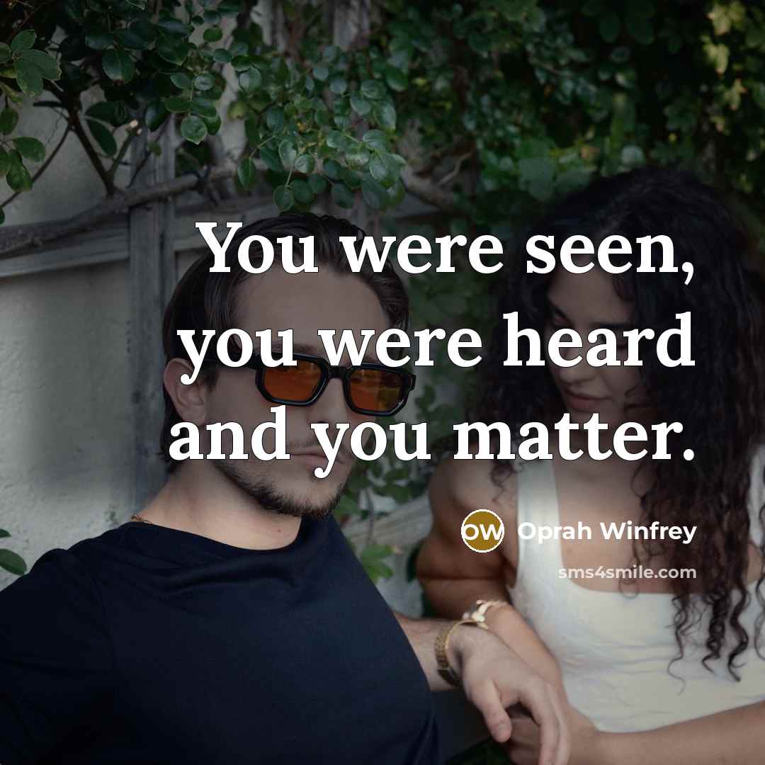 “You were seen, you were heard and you matter.…” quote by Oprah Winfrey
