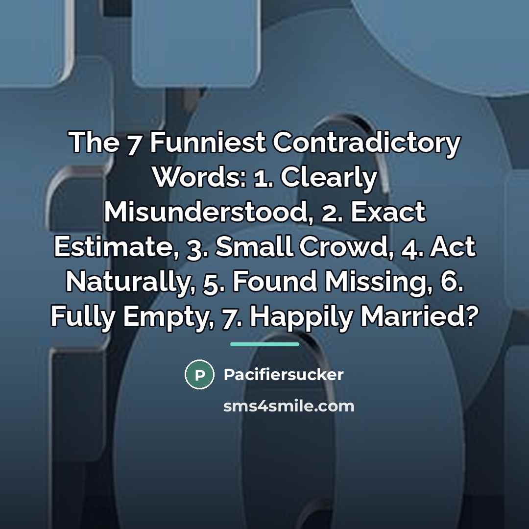 “The 7 Funniest Contradictory Words: 1. Clearly Misunderstood, 2. Exact…” quote by Pacifiersucker