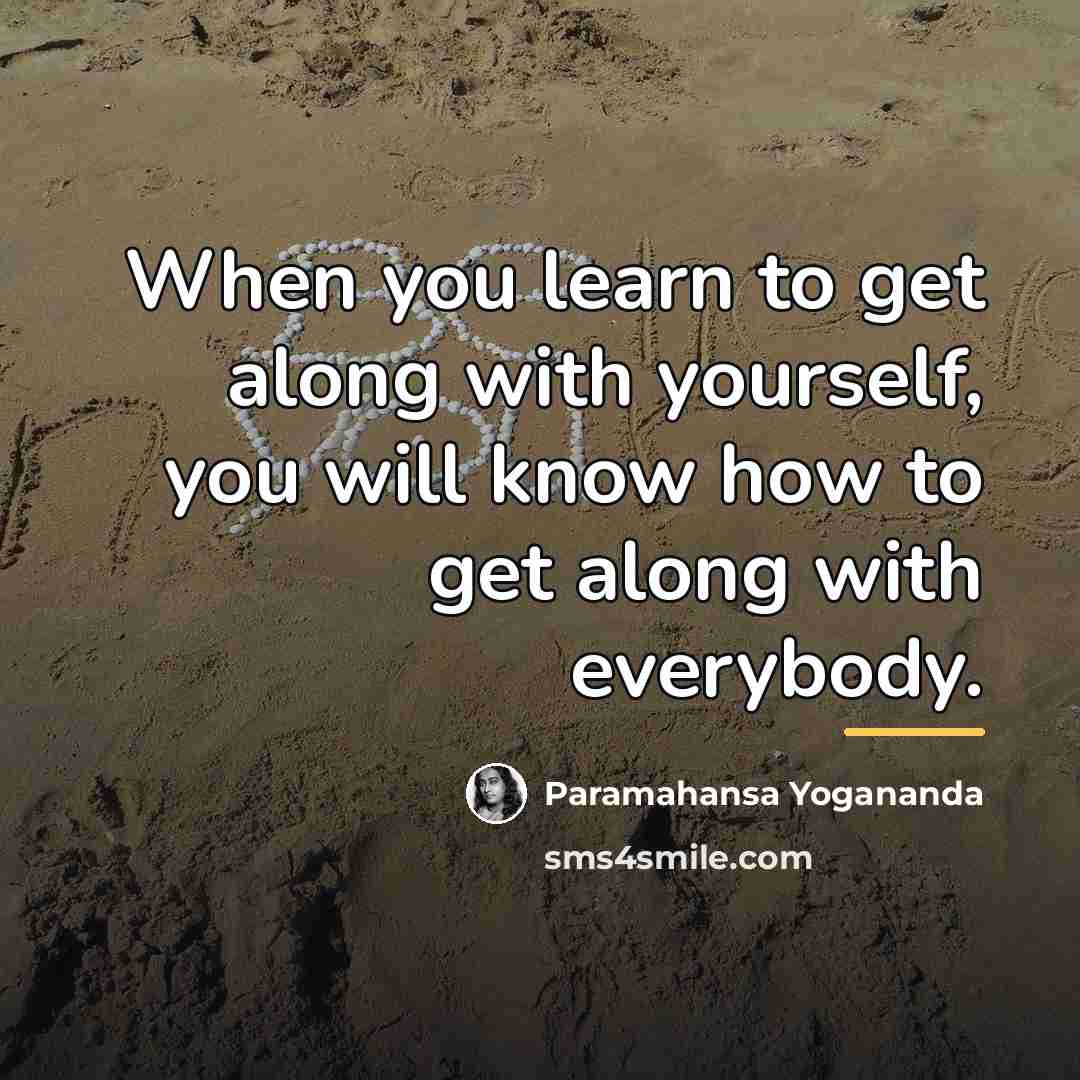“When you learn to get along with yourself, you will…” quote by Paramahansa Yogananda