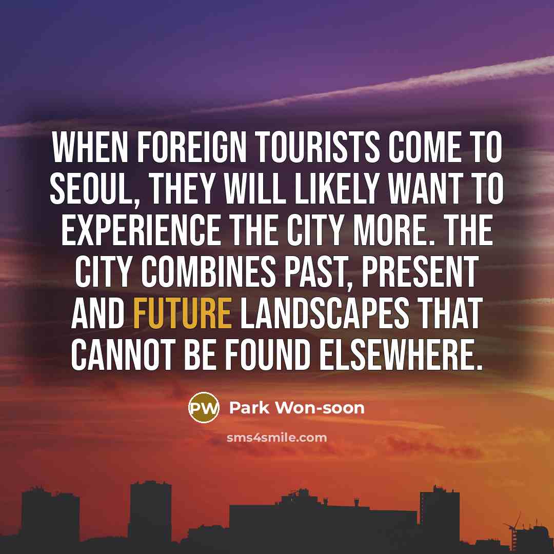 “When foreign tourists come to Seoul, they will likely want…” quote by Park Won-soon