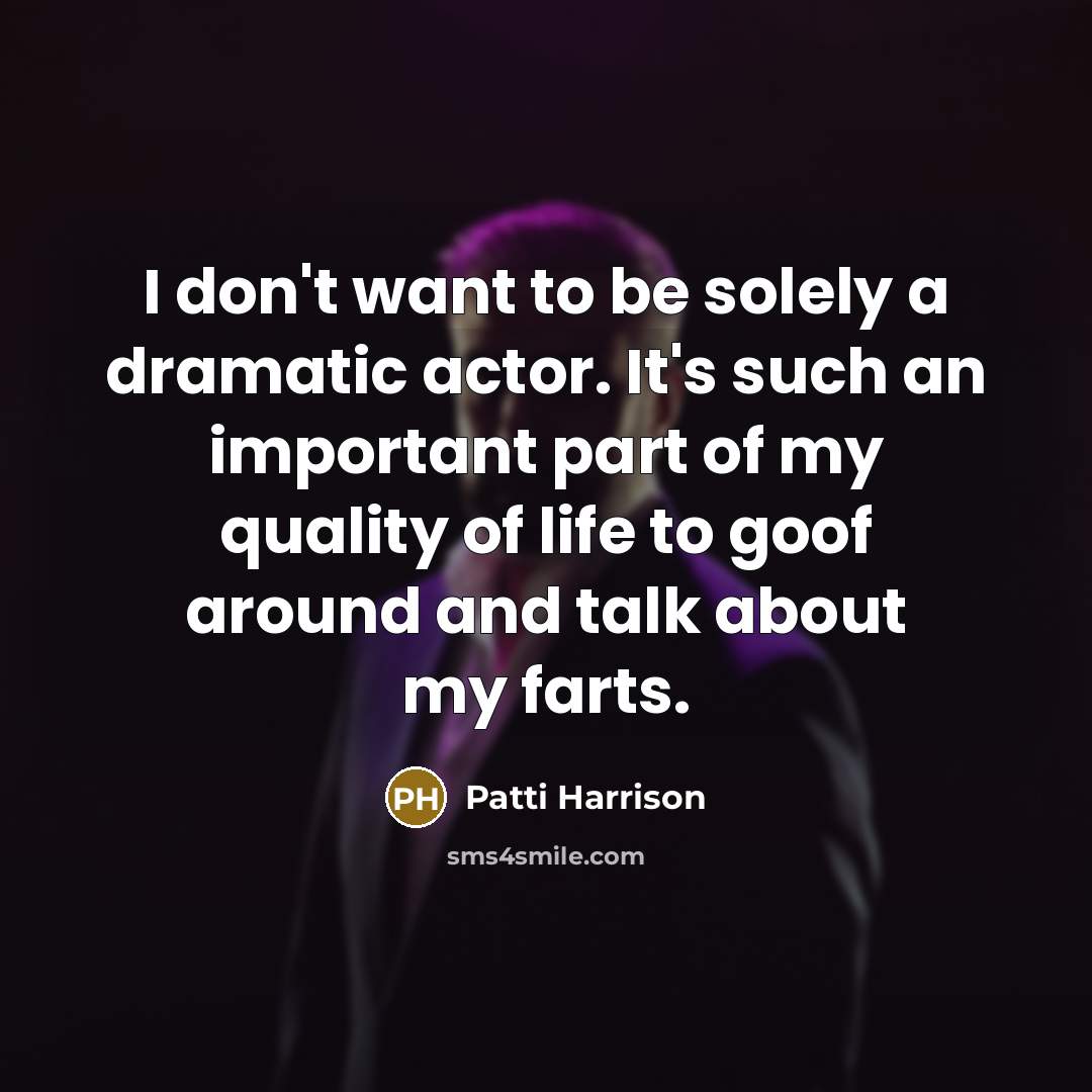 “I don't want to be solely a dramatic actor. It's…” quote by Patti Harrison