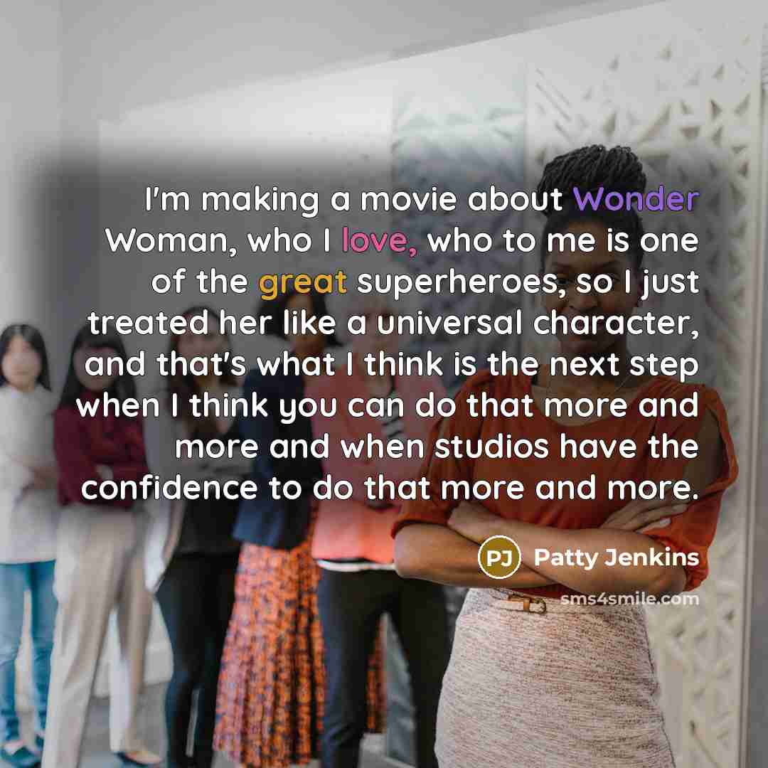 “I'm making a movie about Wonder Woman, who I love,…” quote by Patty Jenkins